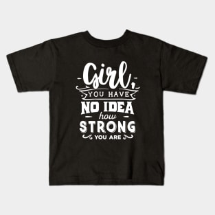 Girl You Have No Idea How Strong You Are Motivational Quote Kids T-Shirt